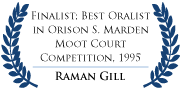 Finalist, Best Oralist in Orison S. Marden Moot Court Competition, 1995, Raman Gill